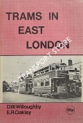 Book cover of Trams in East London - A Pictorial Souvenir by WILLOUGHBY, D.W. & OAKLEY, E.R.